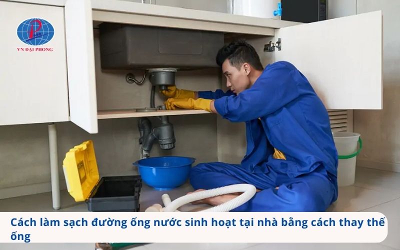 Cách làm sạch đường ống nước sinh hoạt tại nhà bằng cách thay thế ống