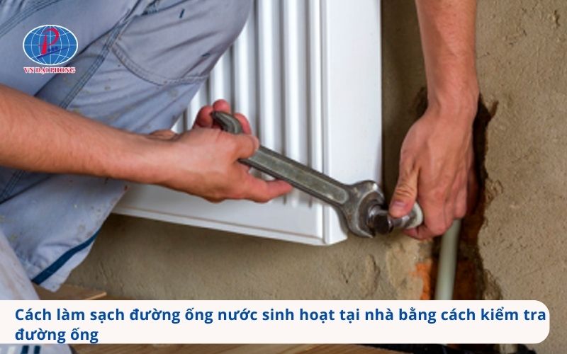 Cách làm sạch đường ống nước sinh hoạt tại nhà bằng cách kiểm tra đường ống