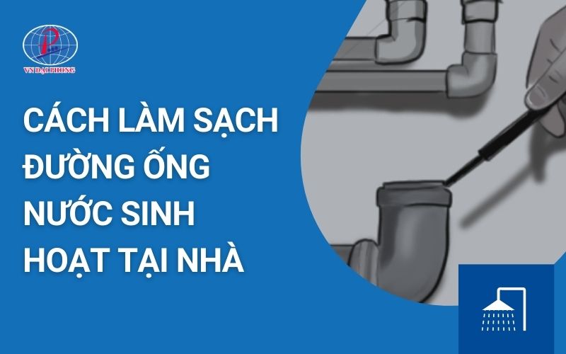 Cách làm sạch đường ống nước sinh hoạt