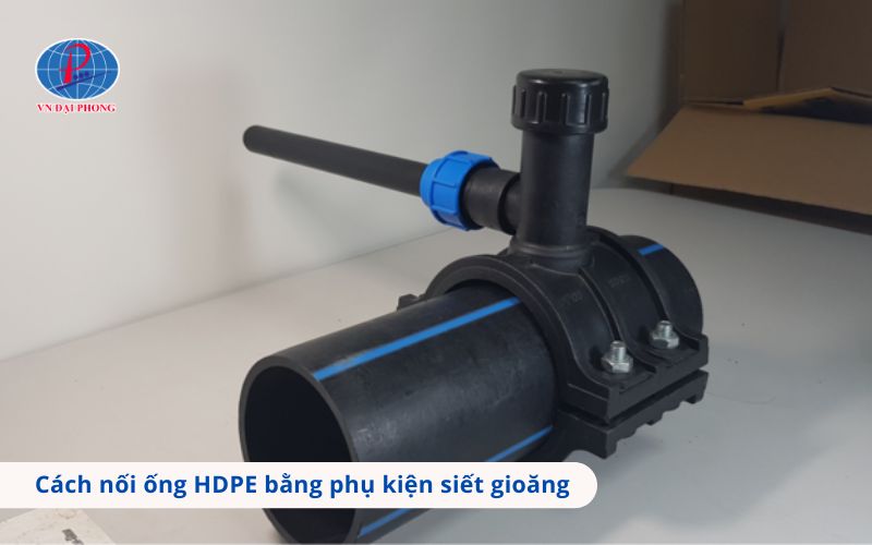 Hướng dẫn chi tiết cách nối ống HDPE bằng phụ kiện siết gioăng