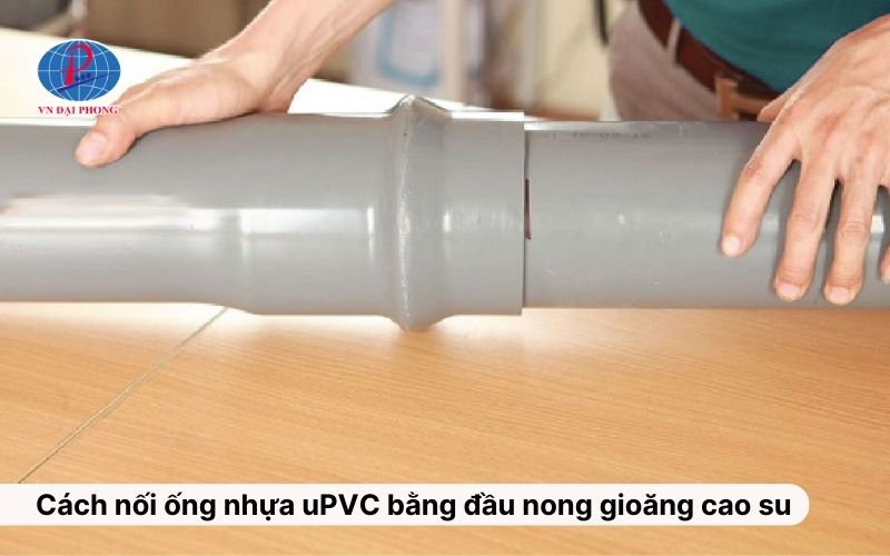 Cách nối ống nhựa uPVC bằng đầu nong gioăng cao su
