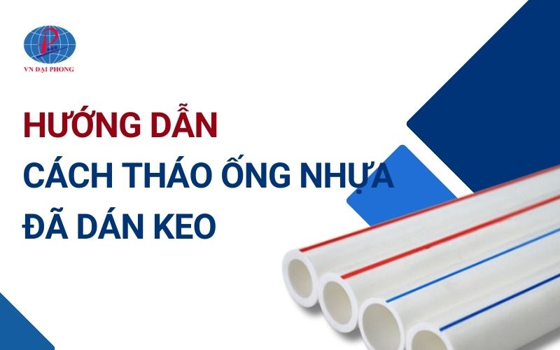 Cách tháo ống nước đã dán keo
