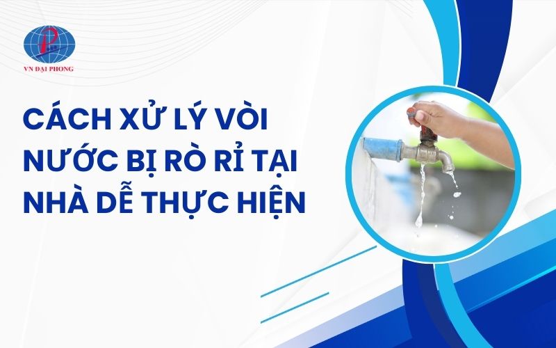 Xử lý vòi nước bị rò rỉ