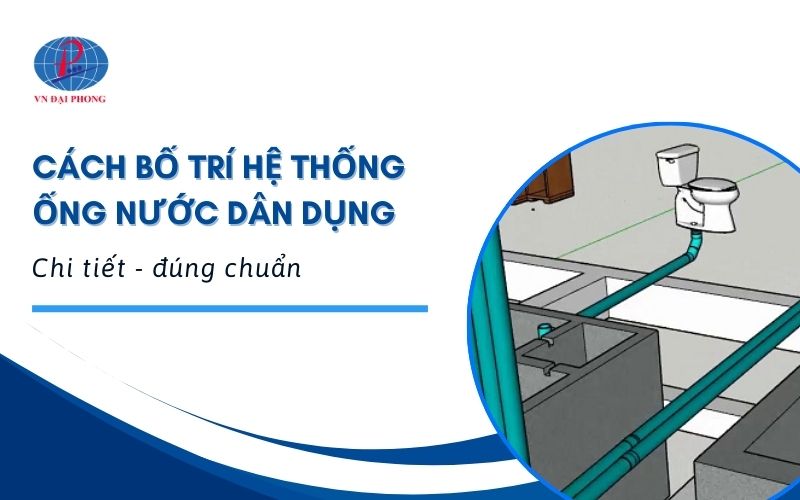 Cách bố trí hệ thống ống nước dân dụng