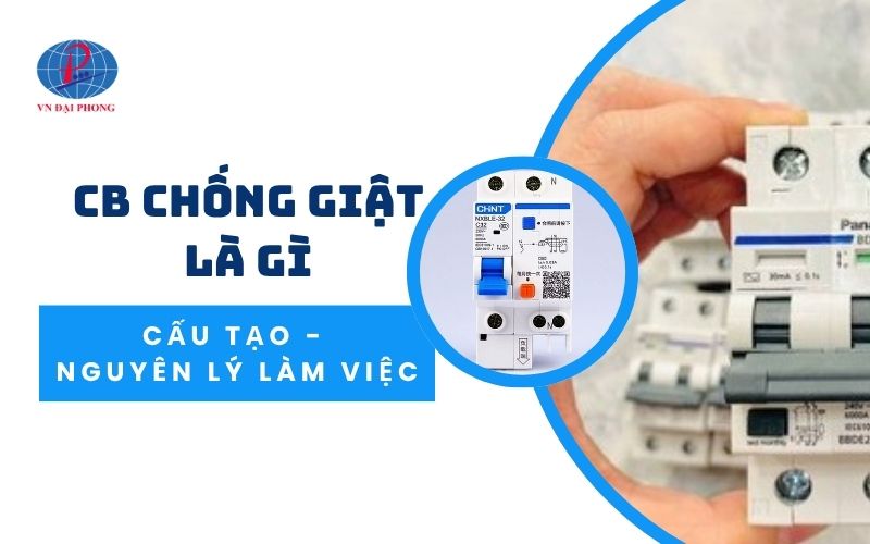 CB chống giật là gì - Giải mã chi tiết cấu tạo, nguyên lý làm việc