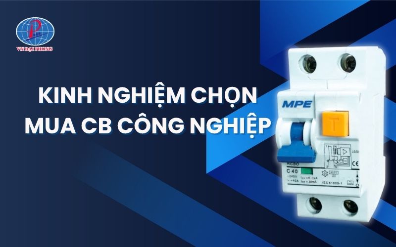 Kinh nghiệm chọn mua CB công nghiệp - Bí kíp từ chuyên gia