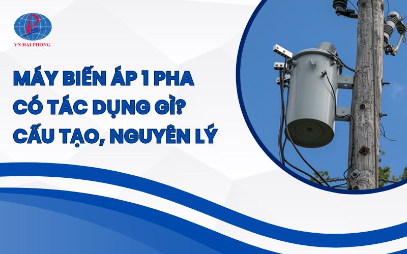 Máy biến áp 1 pha có tác dụng gì