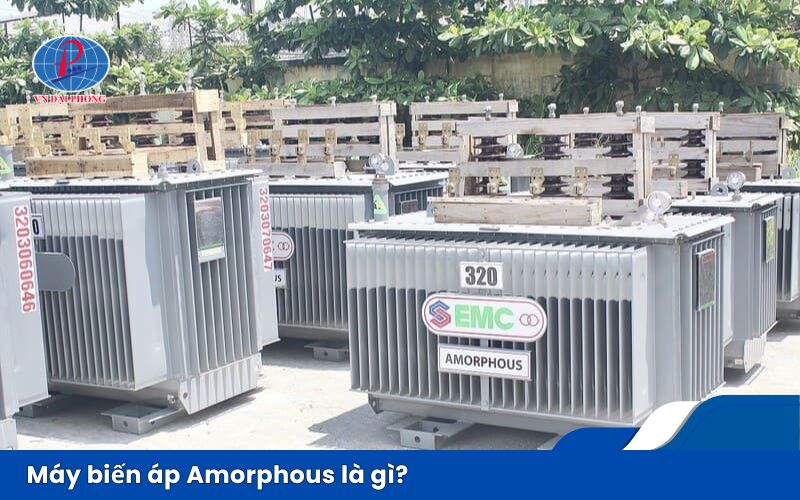 Máy biến áp Amorphous là gì? Khám phá công nghệ lõi từ tiên tiến