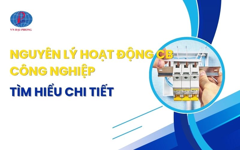 Nguyên lý hoạt động CB công nghiệp - Tìm hiểu chi tiết