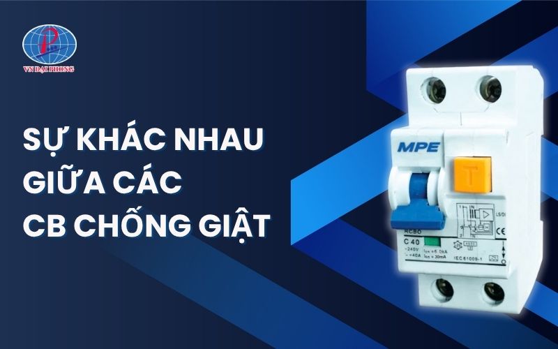 Sự Khác Nhau Giữa Các CB Chống Giật Và Cách Lựa Chọn Thông Minh Trong 2025