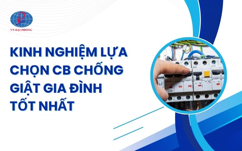 Kinh nghiệm lựa chọn CB chống giật gia đình tốt nhất
