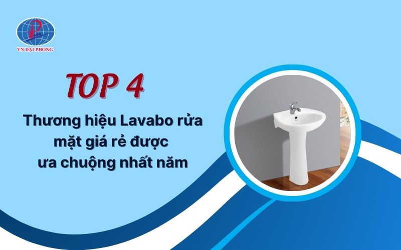 Top 4 thương hiệu Lavabo rửa mặt giá rẻ được ưa chuộng nhất năm