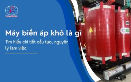 Máy biến áp khô là gì - Tìm hiểu chi tiết cấu tạo, nguyên lý làm việc