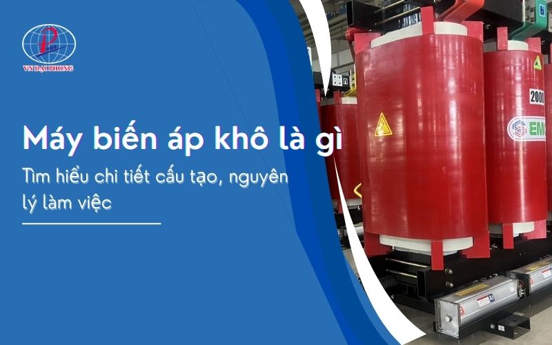 Máy Biến Áp Khô Là Gì? Tìm Hiểu Chi Tiết Cấu Tạo, Nguyên Lý Làm Việc 4 Máy biến áp khô là gì - Tìm hiểu chi tiết cấu tạo, nguyên lý làm việc
