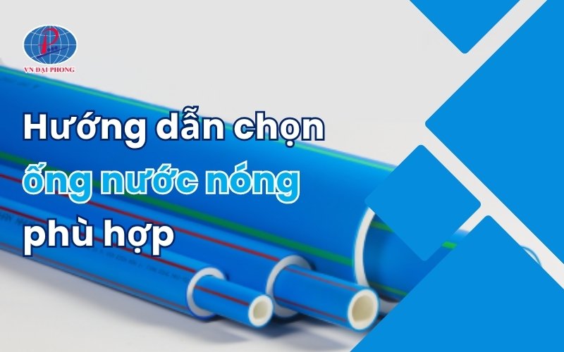 Ống nước nóng – Giải pháp bền vững và an toàn cho mọi công trình hiện đại