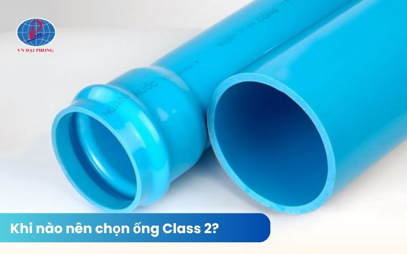 Khi nào nên chọn ống uPVC Class 2?