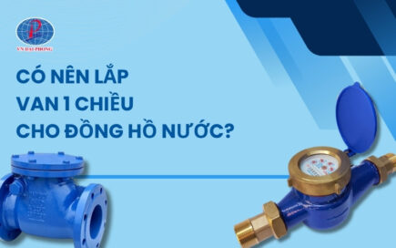 Câu hỏi phổ biến: Có nên lắp van 1 chiều cho đồng hồ nước?