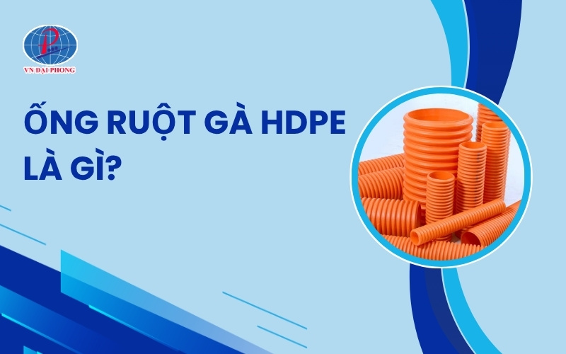 Ống ruột gà HDPE là gì? Tìm hiểu đặc điểm, phân loại, ứng dụng