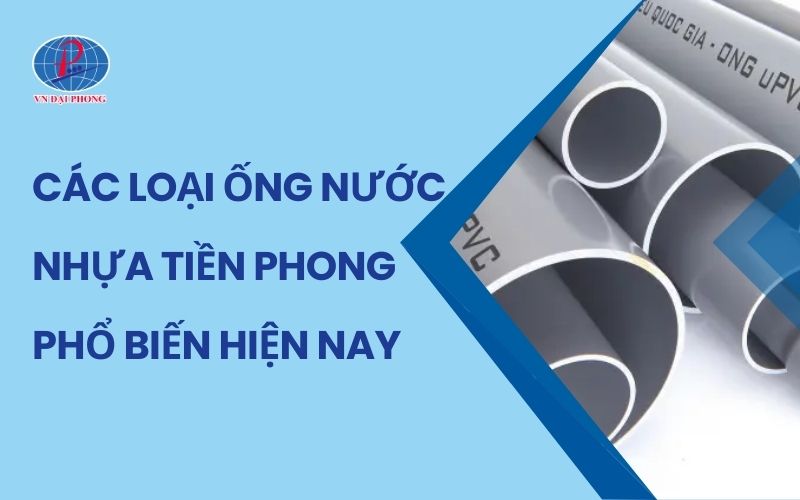 Tổng Hợp Các Loại Ống Nước Nhựa Tiền Phong Phổ Biến Nhất 5 Các Loại Ống Nước Nhựa Tiền Phong Phổ Biến Hiện Nay